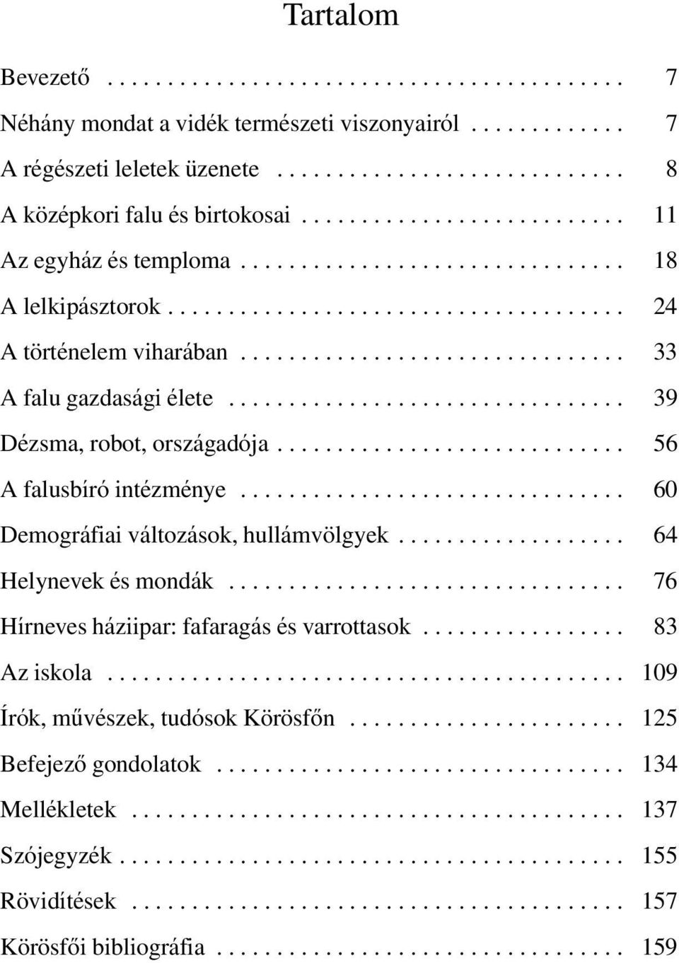 ................................ 39 Dézsma, robot, országadója............................. 56 A falusbíró intézménye................................ 60 Demográfiai változások, hullámvölgyek.