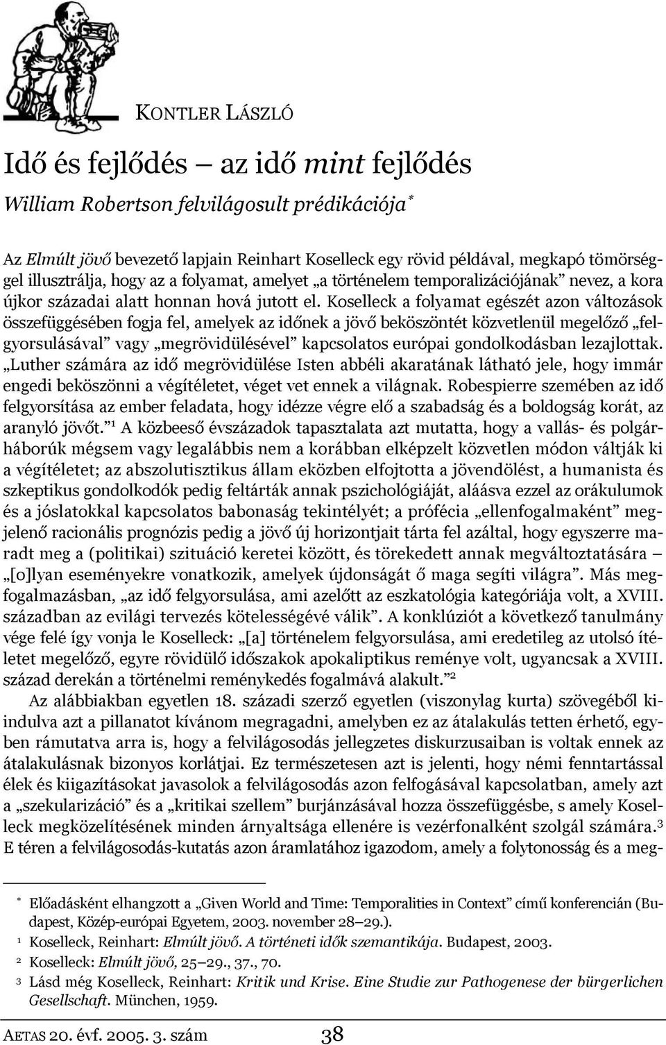 Koselleck a folyamat egészét azon változások összefüggésében fogja fel, amelyek az időnek a jövő beköszöntét közvetlenül megelőző felgyorsulásával vagy megrövidülésével kapcsolatos európai