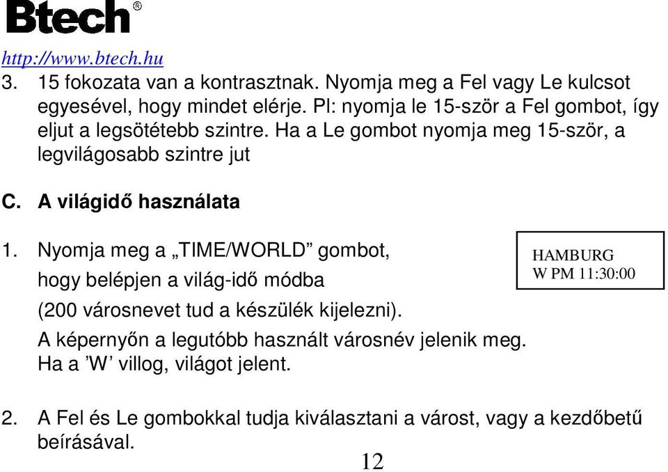 A világidı használata 1. Nyomja meg a TIME/WORLD gombot, hogy belépjen a világ-idı módba (200 városnevet tud a készülék kijelezni).