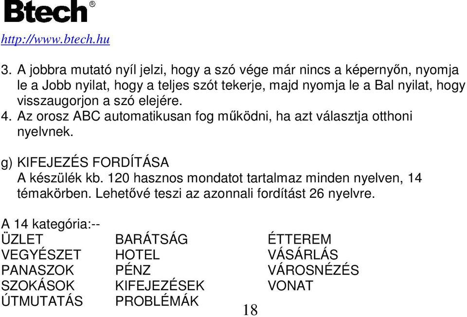 g) KIFEJEZÉS FORDÍTÁSA A készülék kb. 120 hasznos mondatot tartalmaz minden nyelven, 14 témakörben.