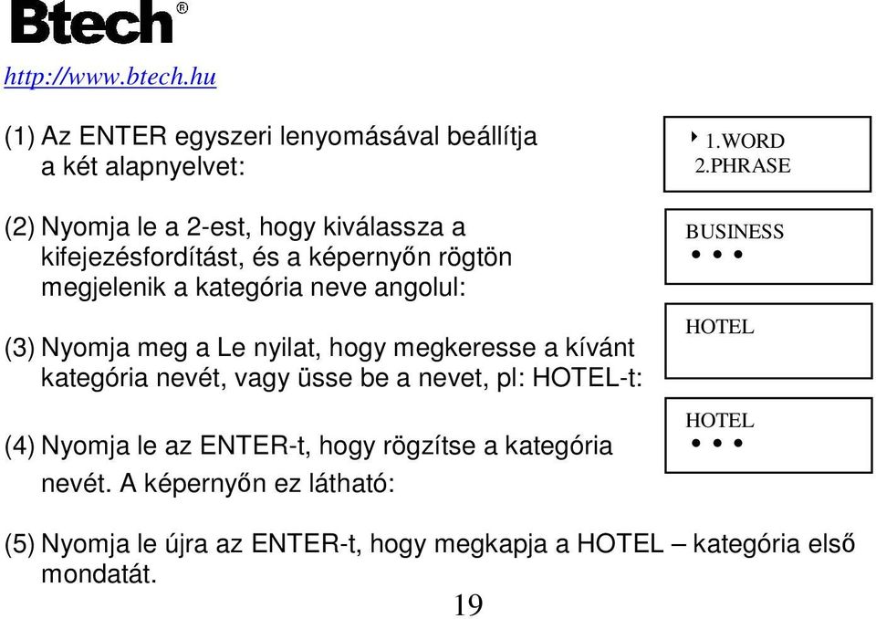 nevét, vagy üsse be a nevet, pl: HOTEL-t: (4) Nyomja le az ENTER-t, hogy rögzítse a kategória nevét.