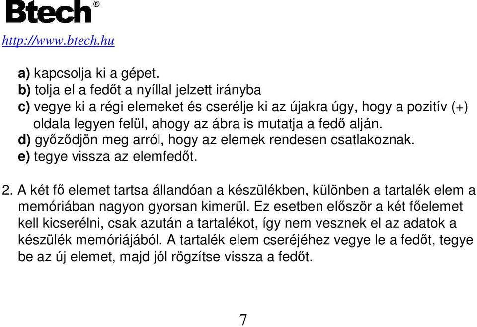 mutatja a fedı alján. d) gyızıdjön meg arról, hogy az elemek rendesen csatlakoznak. e) tegye vissza az elemfedıt. 2.