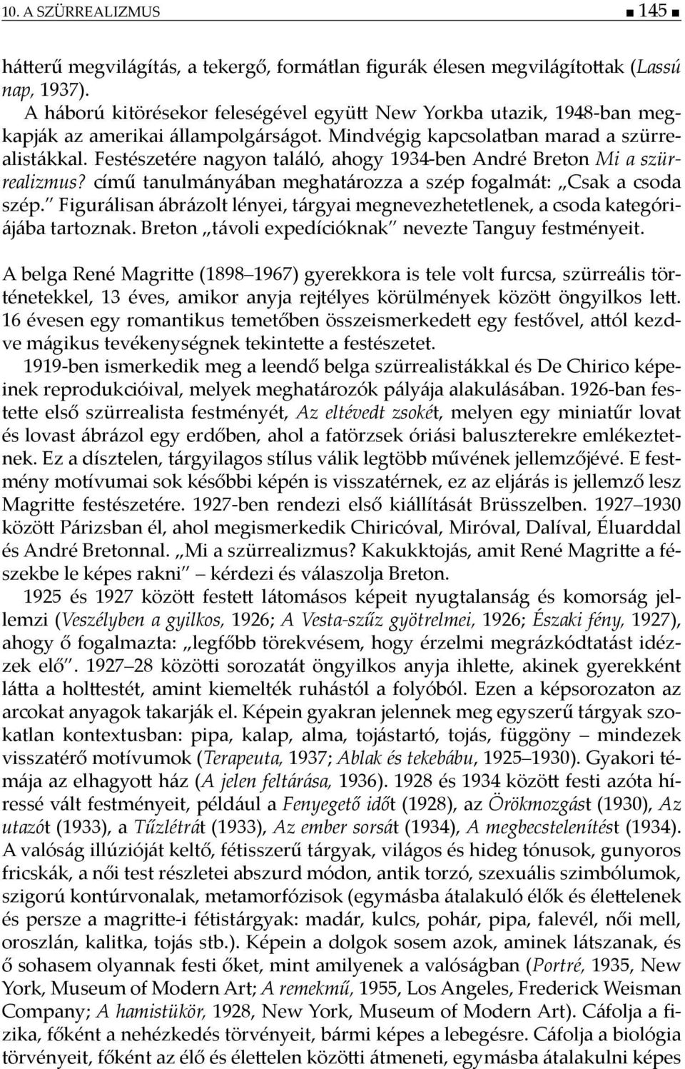 Festészetére nagyon találó, ahogy 1934-ben André Breton Mi a szürrealizmus? című tanulmányában meghatározza a szép fogalmát: Csak a csoda szép.