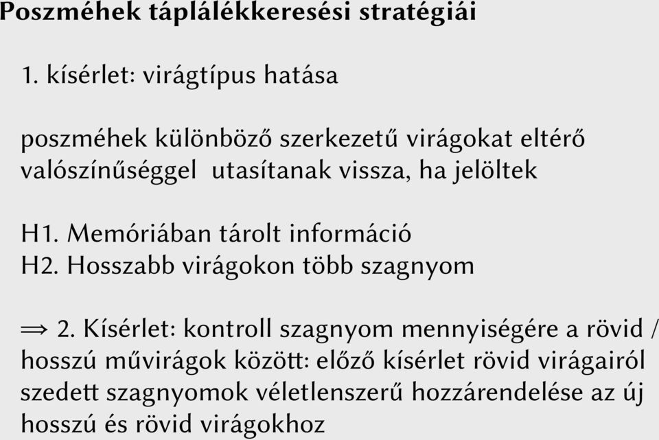 vissza, ha jelöltek H1. Memóriában tárolt információ H2. Hosszabb virágokon több szagnyom 2.