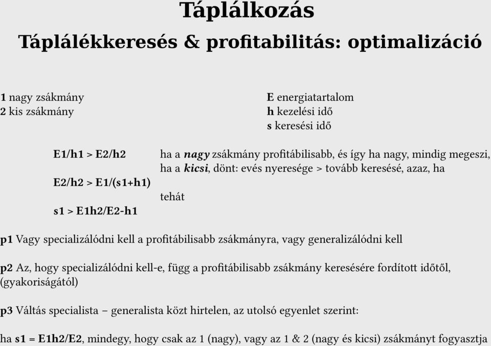 kell a profitábilisabb zsákmányra, vagy generalizálódni kell p2 Az, hogy specializálódni kell-e, függ a profitábilisabb zsákmány keresésére fordított időtől, (gyakoriságától)