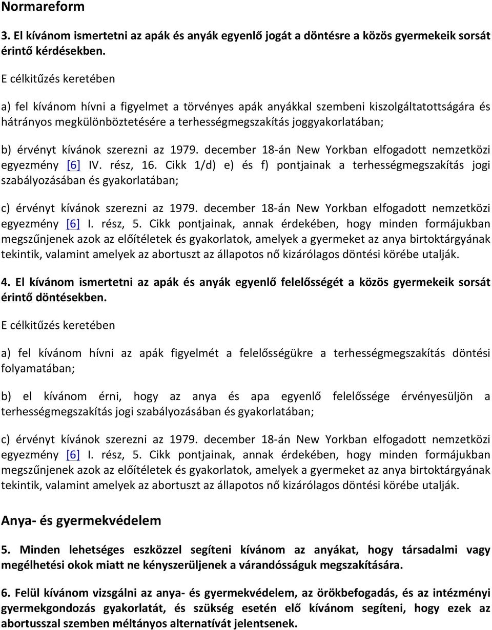 kívánok szerezni az 1979. december 18- án New Yorkban elfogadott nemzetközi egyezmény [6] IV. rész, 16.