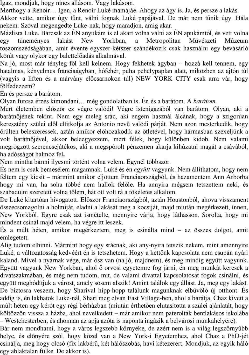 Bárcsak az ÉN anyukám is el akart volna válni az ÉN apukámtól, és vett volna egy tüneményes lakást New Yorkban, a Metropolitan Művészeti Múzeum tőszomszédságában, amit évente egyszer-kétszer