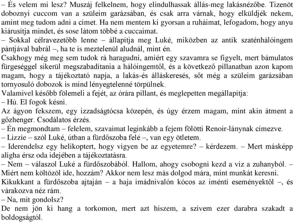 Sokkal célravezetőbb lenne állapítja meg Luké, miközben az antik szaténhálóingem pántjával babrál, ha te is meztelenül aludnál, mint én.