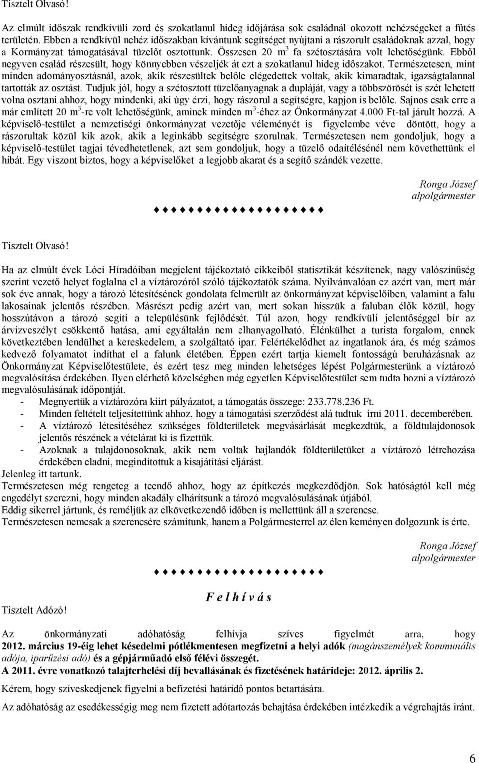 Ebből negyven család részesült, hogy könnyebben vészeljék át ezt a szokatlanul hideg időszakot.