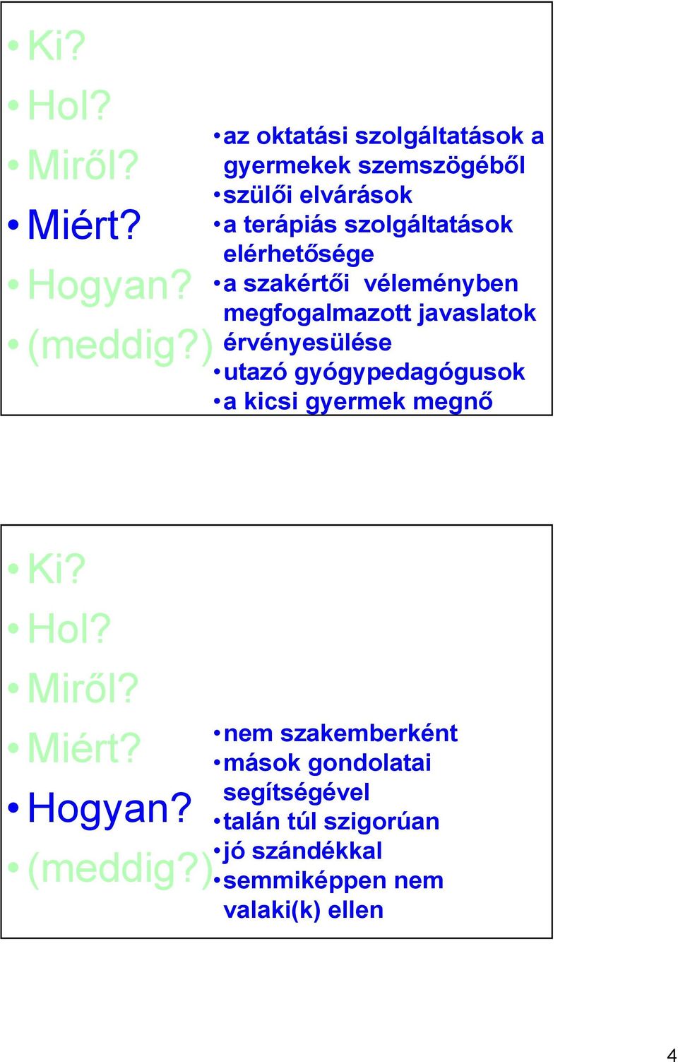 elérhetısége a szakértıi véleményben megfogalmazott javaslatok érvényesülése utazó gyógypedagógusok a