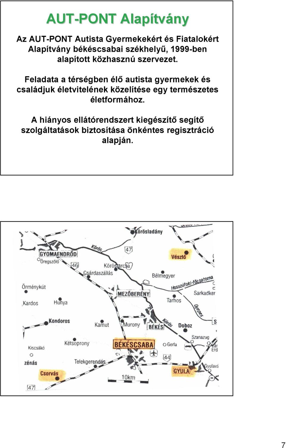 Feladata a térségben élı autista gyermekek és családjuk életvitelének közelítése egy