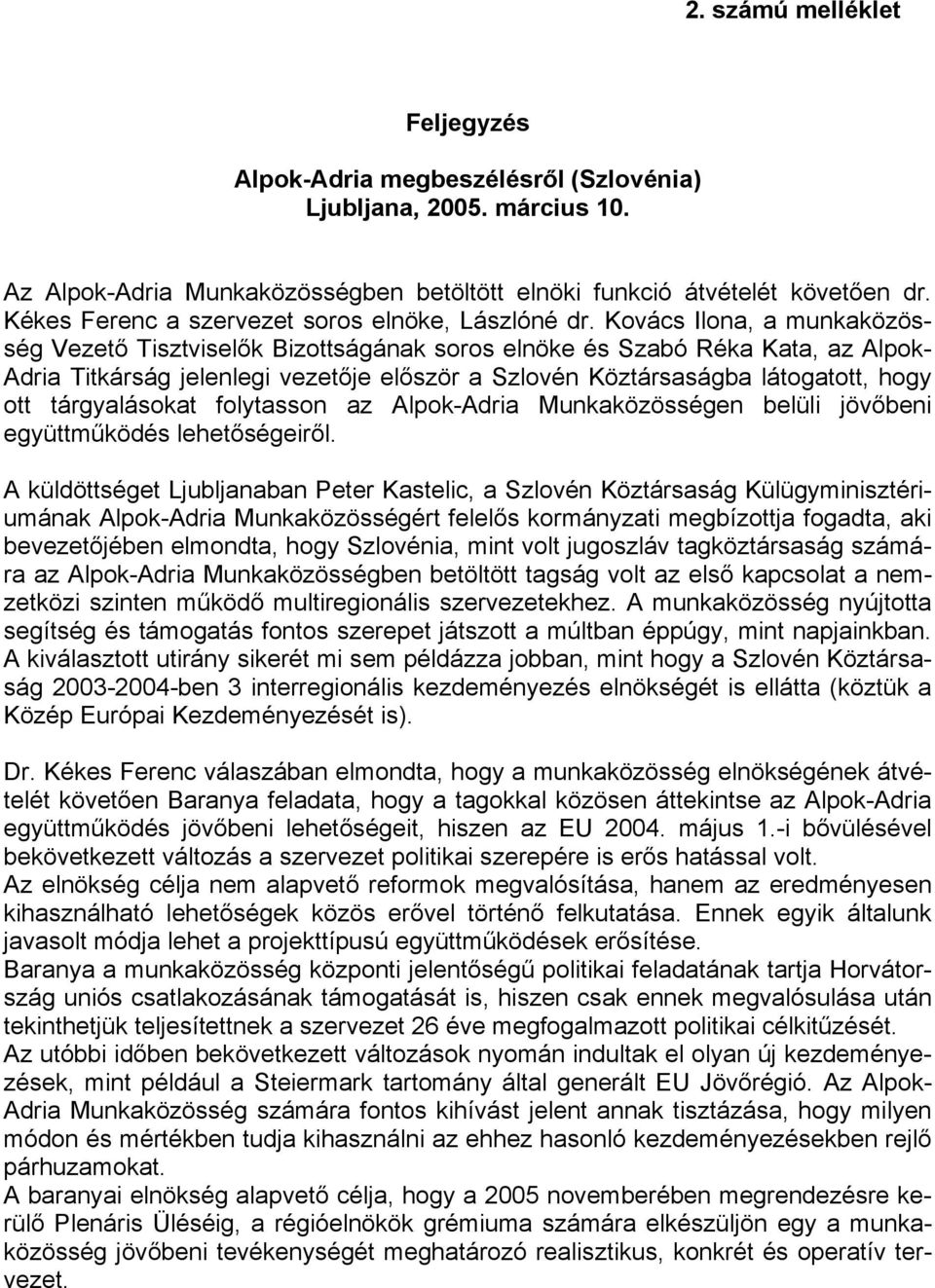 Kovács Ilona, a munkaközösség Vezető Tisztviselők Bizottságának soros elnöke és Szabó Réka Kata, az Alpok- Adria Titkárság jelenlegi vezetője először a Szlovén Köztársaságba látogatott, hogy ott