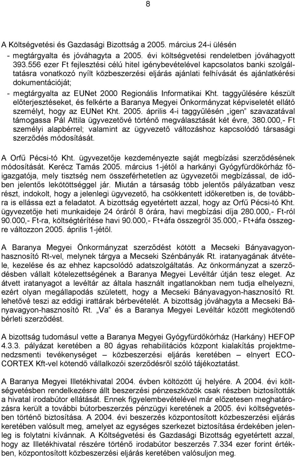 EUNet 2000 Regionális Informatikai Kht. taggyűlésére készült előterjesztéseket, és felkérte a Baranya Megyei Önkormányzat képviseletét ellátó személyt, hogy az EUNet Kht. 2005.