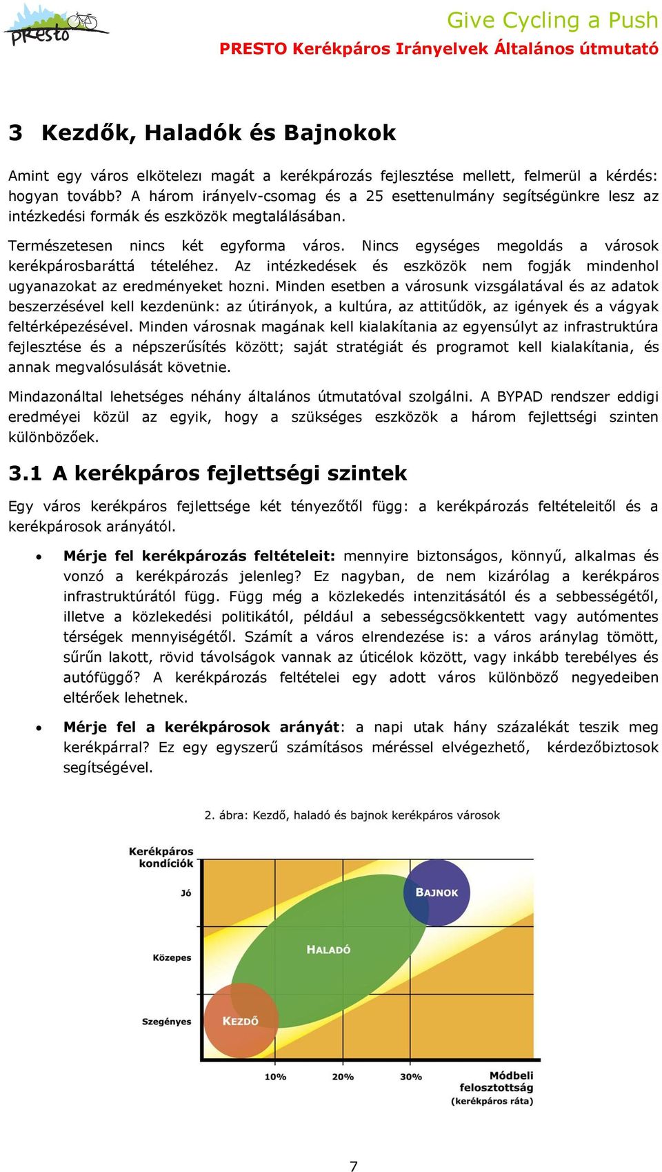 Nincs egységes megoldás a városok kerékpárosbaráttá tételéhez. Az intézkedések és eszközök nem fogják mindenhol ugyanazokat az eredményeket hozni.