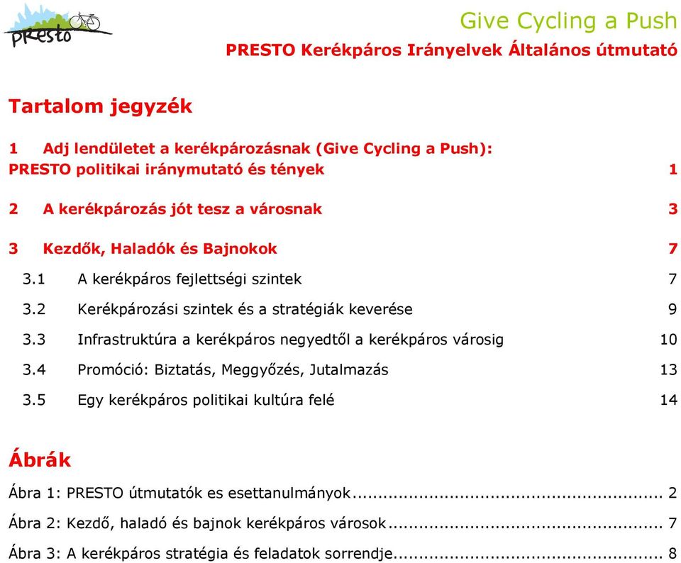 3 Infrastruktúra a kerékpáros negyedtől a kerékpáros városig 10 3.4 Promóció: Biztatás, Meggyőzés, Jutalmazás 13 3.