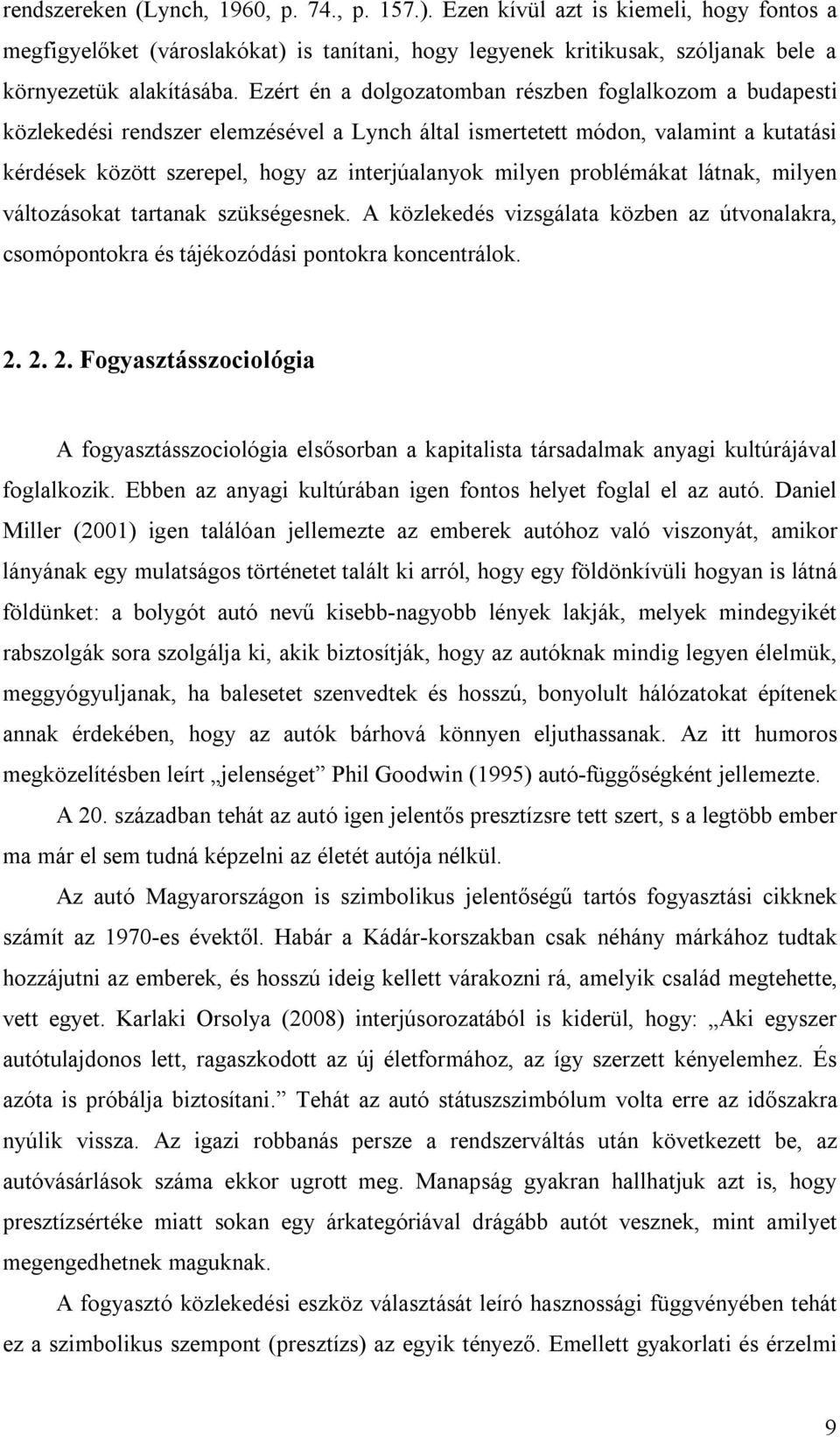 problémákat látnak, milyen változásokat tartanak szükségesnek. A közlekedés vizsgálata közben az útvonalakra, csomópontokra és tájékozódási pontokra koncentrálok. 2.