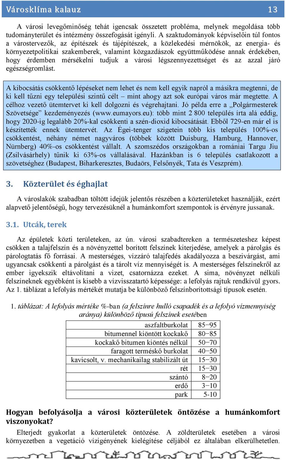 annak érdekében, hogy érdemben mérsékelni tudjuk a városi légszennyezettséget és az azzal járó egészségromlást.