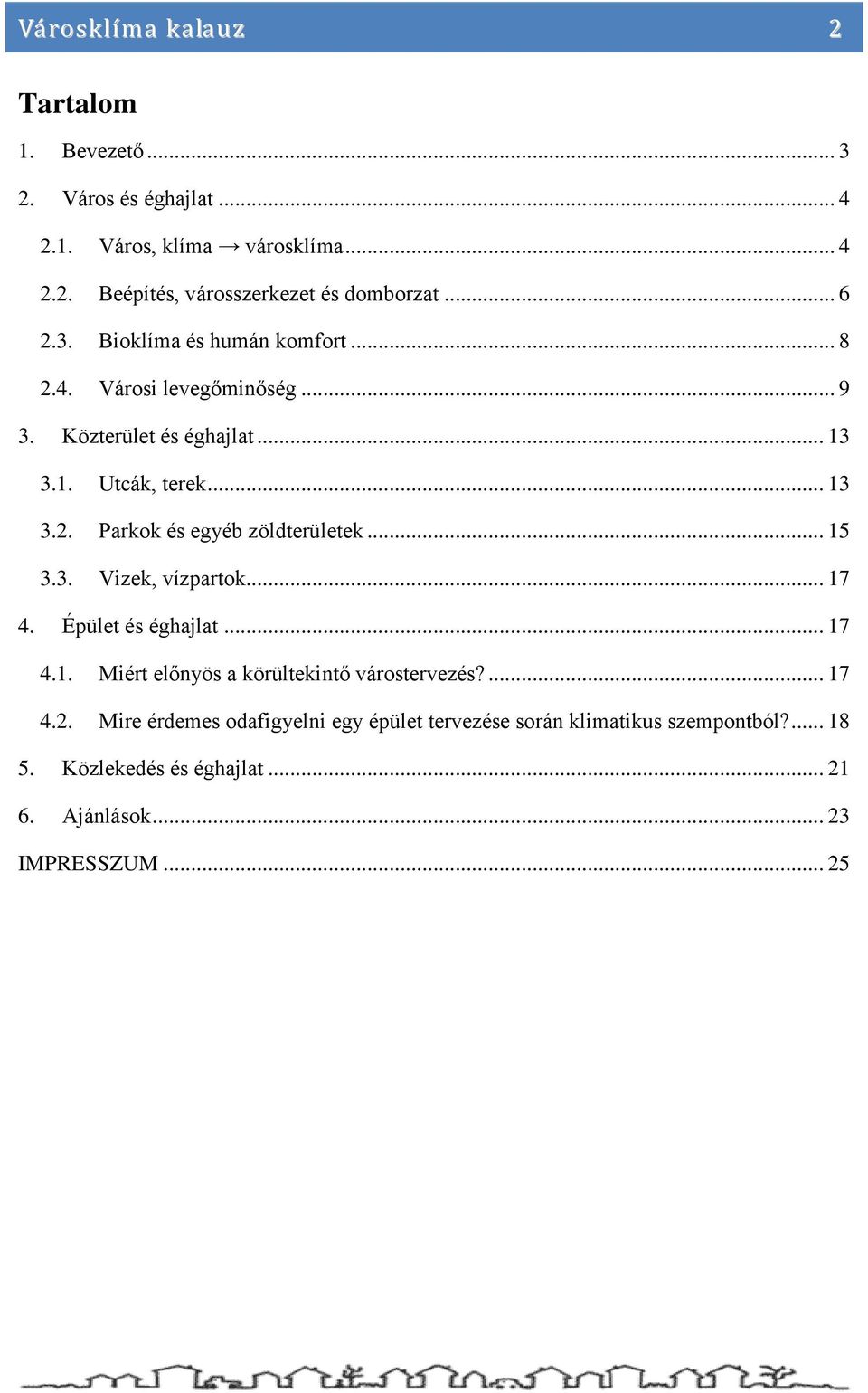 .. 15 3.3. Vizek, vízpartok... 17 4. Épület és éghajlat... 17 4.1. Miért előnyös a körültekintő várostervezés?... 17 4.2.