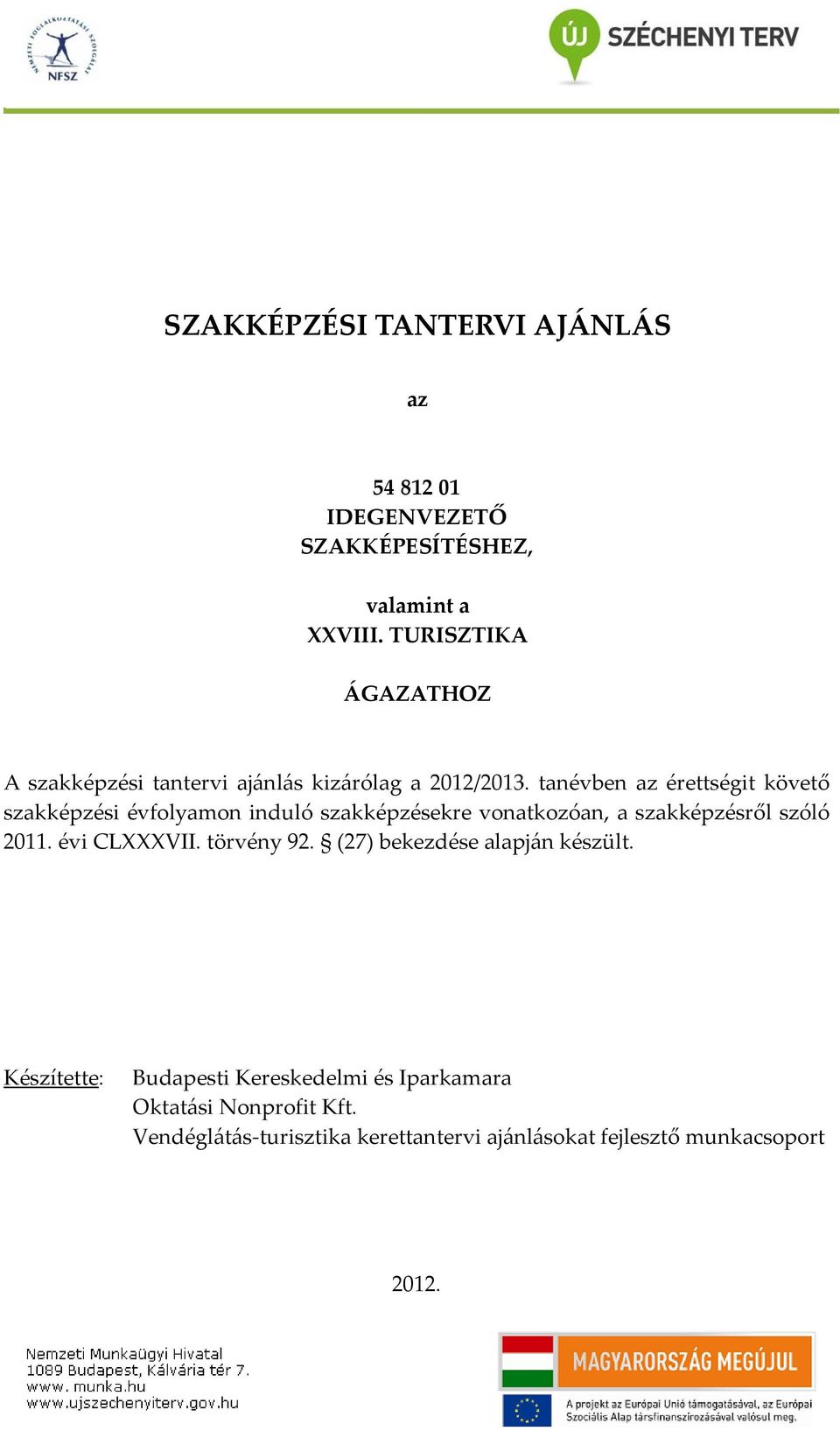 tanévben az érettségit követő szakképzési évfolyamon induló szakképzésekre vonatkozóan, a szakképzésről szóló 2011.