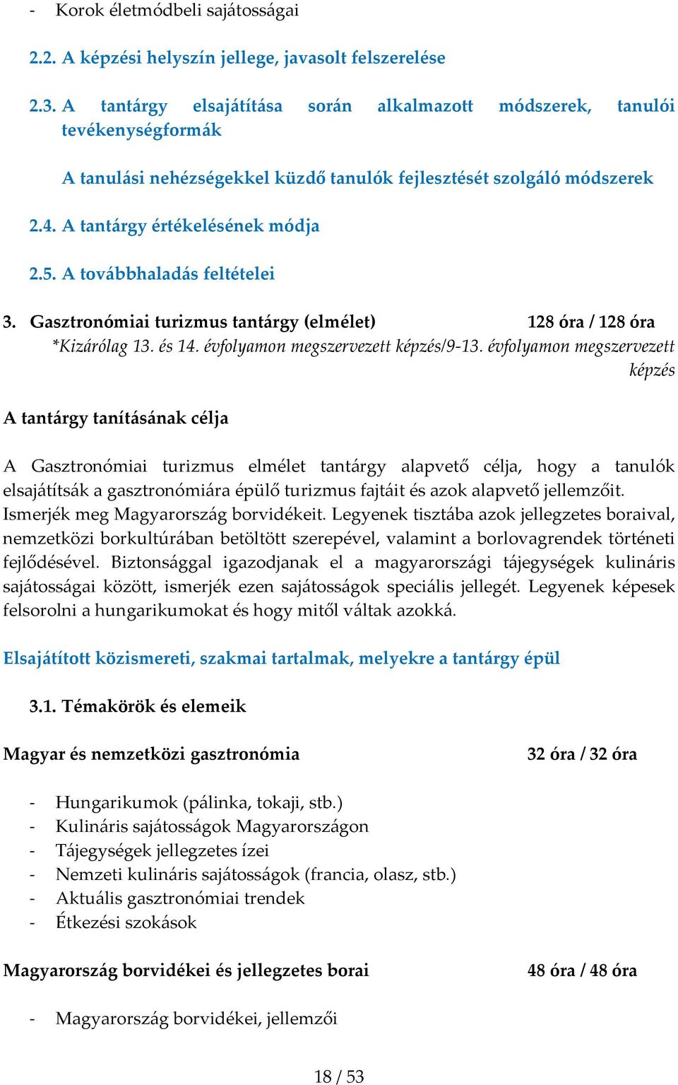 A továbbhaladás feltételei 3. Gasztronómiai turizmus tantárgy (elmélet) 128 óra / 128 óra *Kizárólag 13. és 14. évfolyamon megszervezett képzés/9 13.