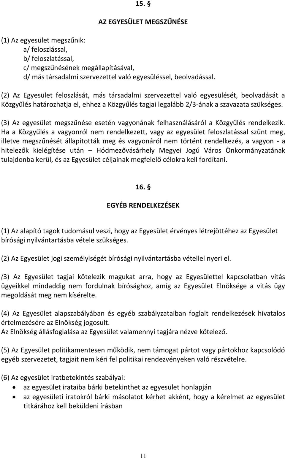 (3) Az egyesület megszűnése esetén vagyonának felhasználásáról a Közgyűlés rendelkezik.