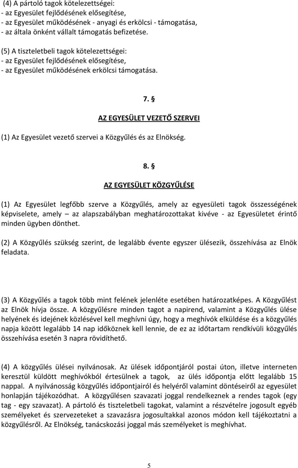 AZ EGYESÜLET VEZETŐ SZERVEI (1) Az Egyesület vezető szervei a Közgyűlés és az Elnökség. 8.