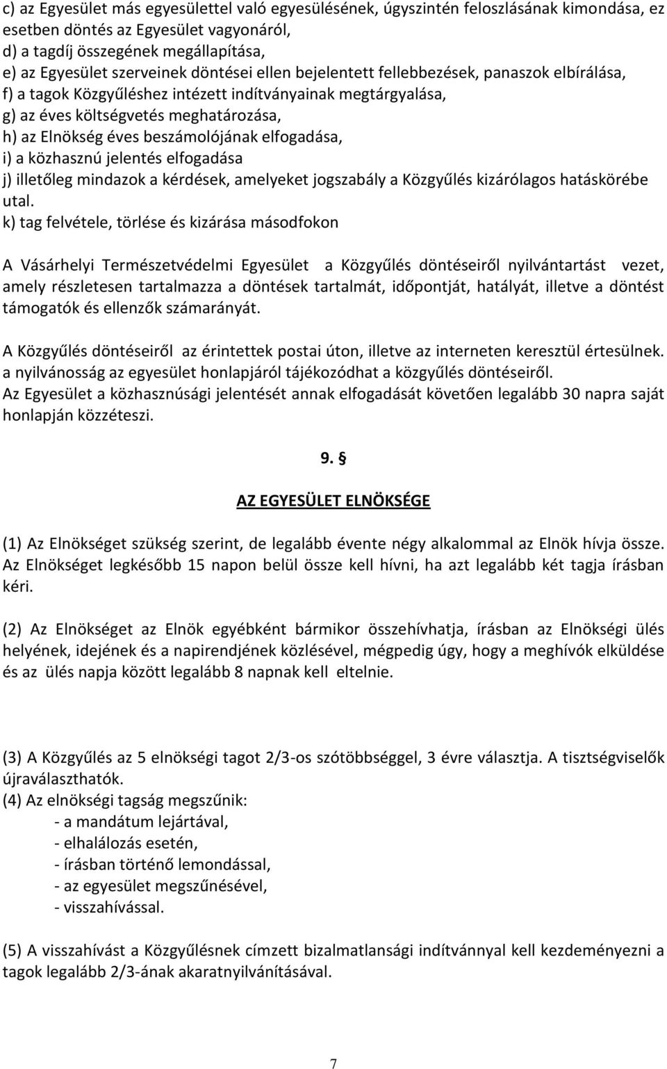 elfogadása, i) a közhasznú jelentés elfogadása j) illetőleg mindazok a kérdések, amelyeket jogszabály a Közgyűlés kizárólagos hatáskörébe utal.