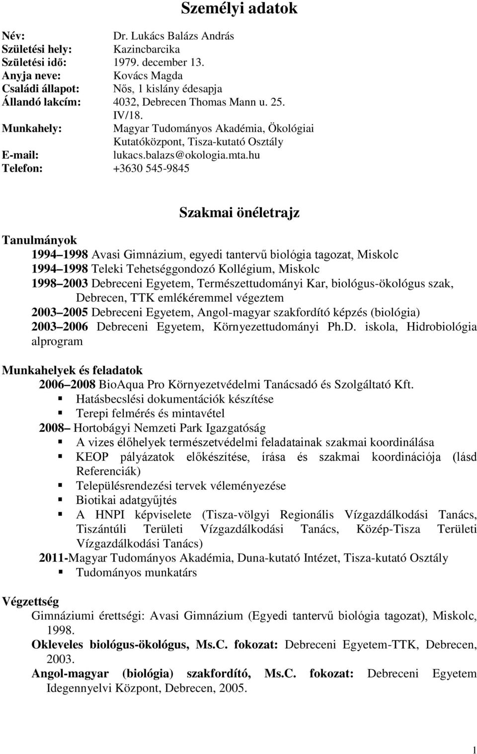 Munkahely: Magyar Tudományos Akadémia, Ökológiai Kutatóközpont, Tisza-kutató Osztály E-mail: lukacs.balazs@okologia.mta.