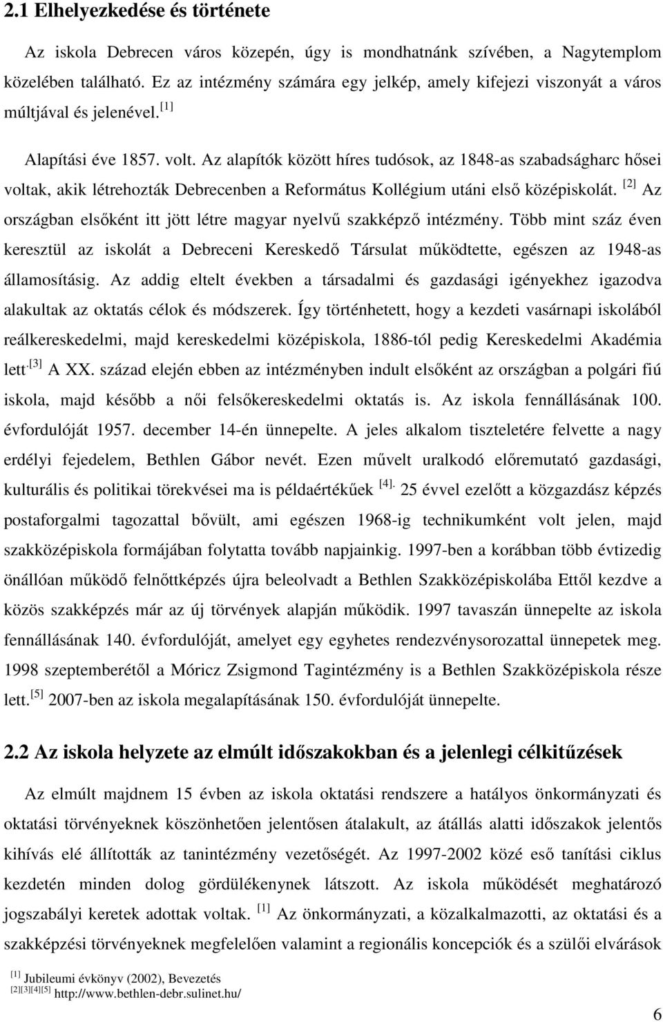 Az alapítók között híres tudósok, az 1848-as szabadságharc hősei voltak, akik létrehozták Debrecenben a Református Kollégium utáni első középiskolát.