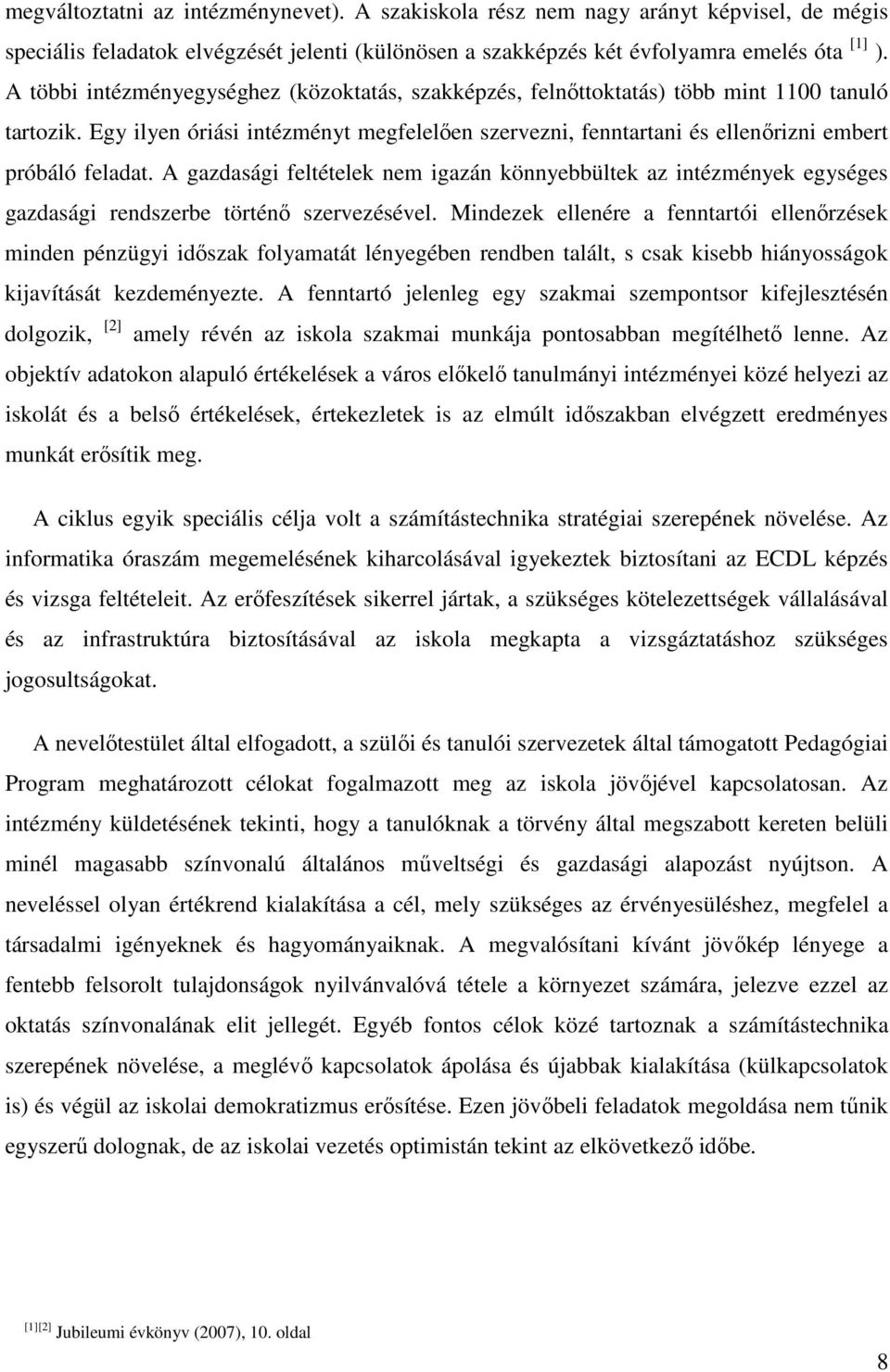 Egy ilyen óriási intézményt megfelelően szervezni, fenntartani és ellenőrizni embert próbáló feladat.