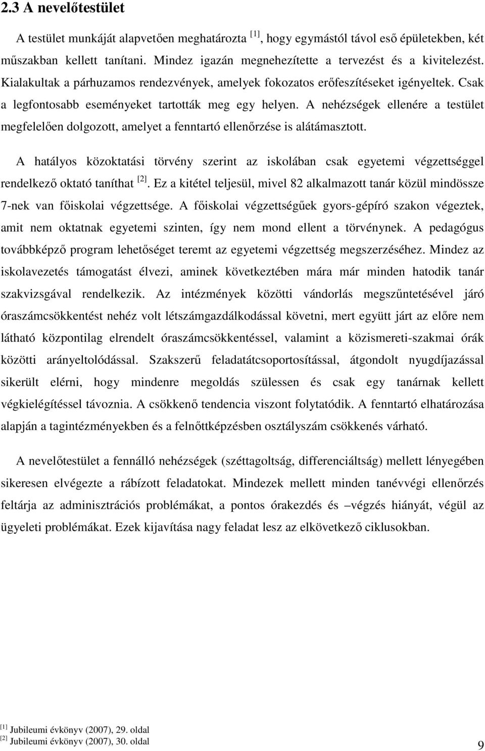 A nehézségek ellenére a testület megfelelően dolgozott, amelyet a fenntartó ellenőrzése is alátámasztott.