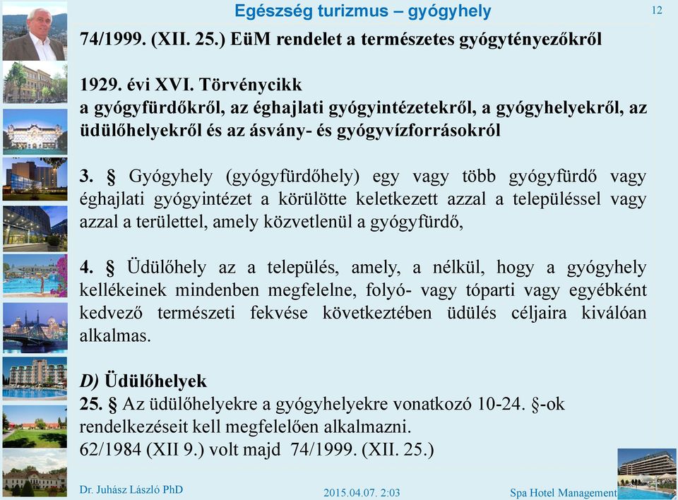 Gyógyhely (gyógyfürdőhely) egy vagy több gyógyfürdő vagy éghajlati gyógyintézet a körülötte keletkezett azzal a településsel vagy azzal a területtel, amely közvetlenül a gyógyfürdő, 4.