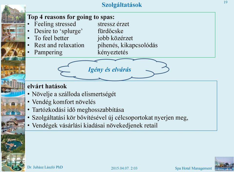 elvárás elvárt hatások Növelje a szálloda elismertségét Vendég komfort növelés Tartózkodási idő