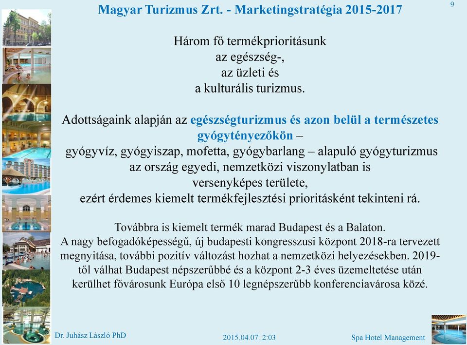 is versenyképes területe, ezért érdemes kiemelt termékfejlesztési prioritásként tekinteni rá. Továbbra is kiemelt termék marad Budapest és a Balaton.