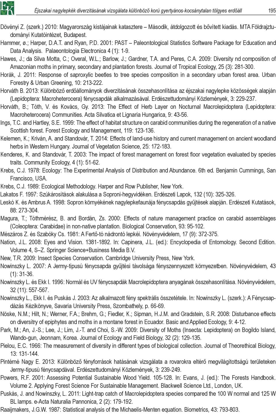 A.T. and Ryan, P.D. 2001: PAST Paleontological Statistics Software Package for Education and Data Analysis. Palaeontologia Electronica 4 (1): 1-9. Hawes, J.; da Silva Motta, C.; Overal, W.L.