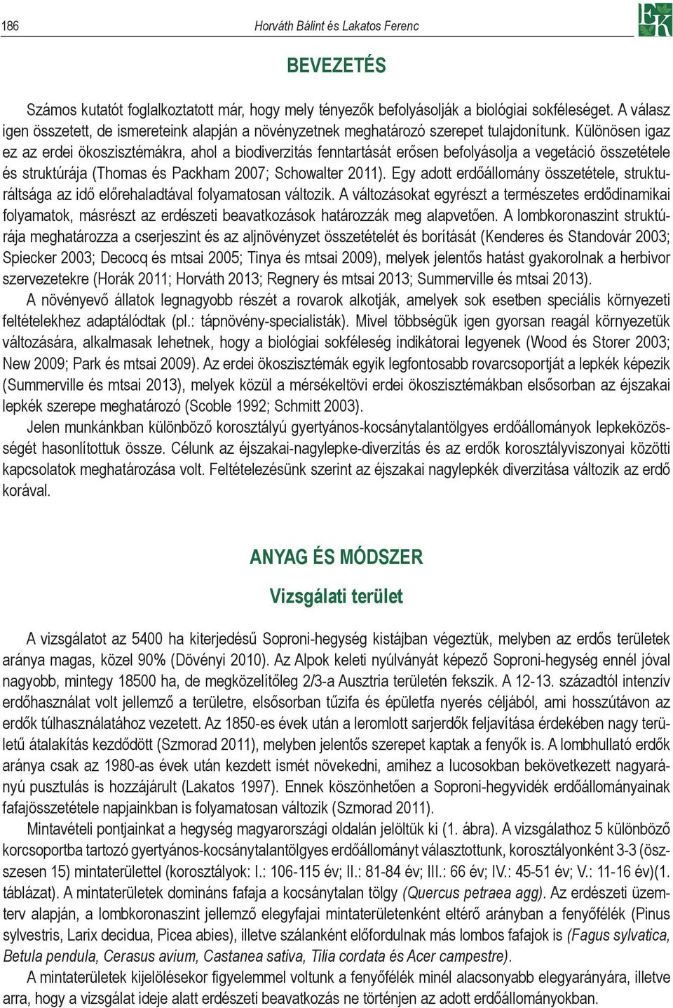 Különösen igaz ez az erdei ökoszisztémákra, ahol a biodiverzitás fenntartását erősen befolyásolja a vegetáció összetétele és struktúrája (Thomas és Packham 2007; Schowalter 2011).