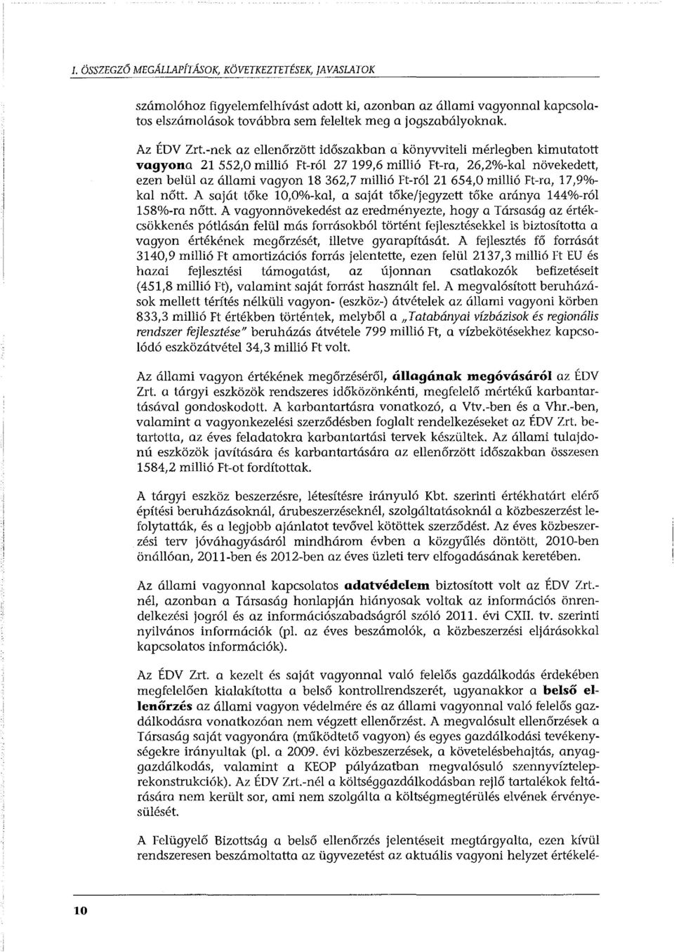 -nek az ellenőrzött időszakban a könyvviteli mérlegben kimutatott vagyona 21 552,0 millió Ft-ról 27 199,6 millió Ft-ra, 26,2%-kal növekedett, ezen belül az állami vagyon 18 362,7 millió Ft-ról 21