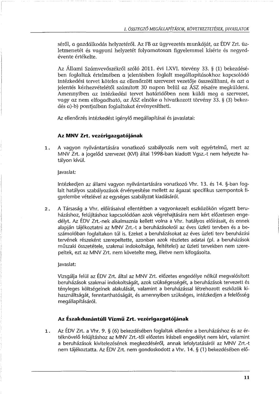 (l) bekezdésében foglaltak értelmében a jelentésben foglalt megállapításokhoz kapcsolódó intézkedési tervet köteles az ellenőrzött szervezet vezetője összeállítani, és azt a jelentés kézhezvételétől