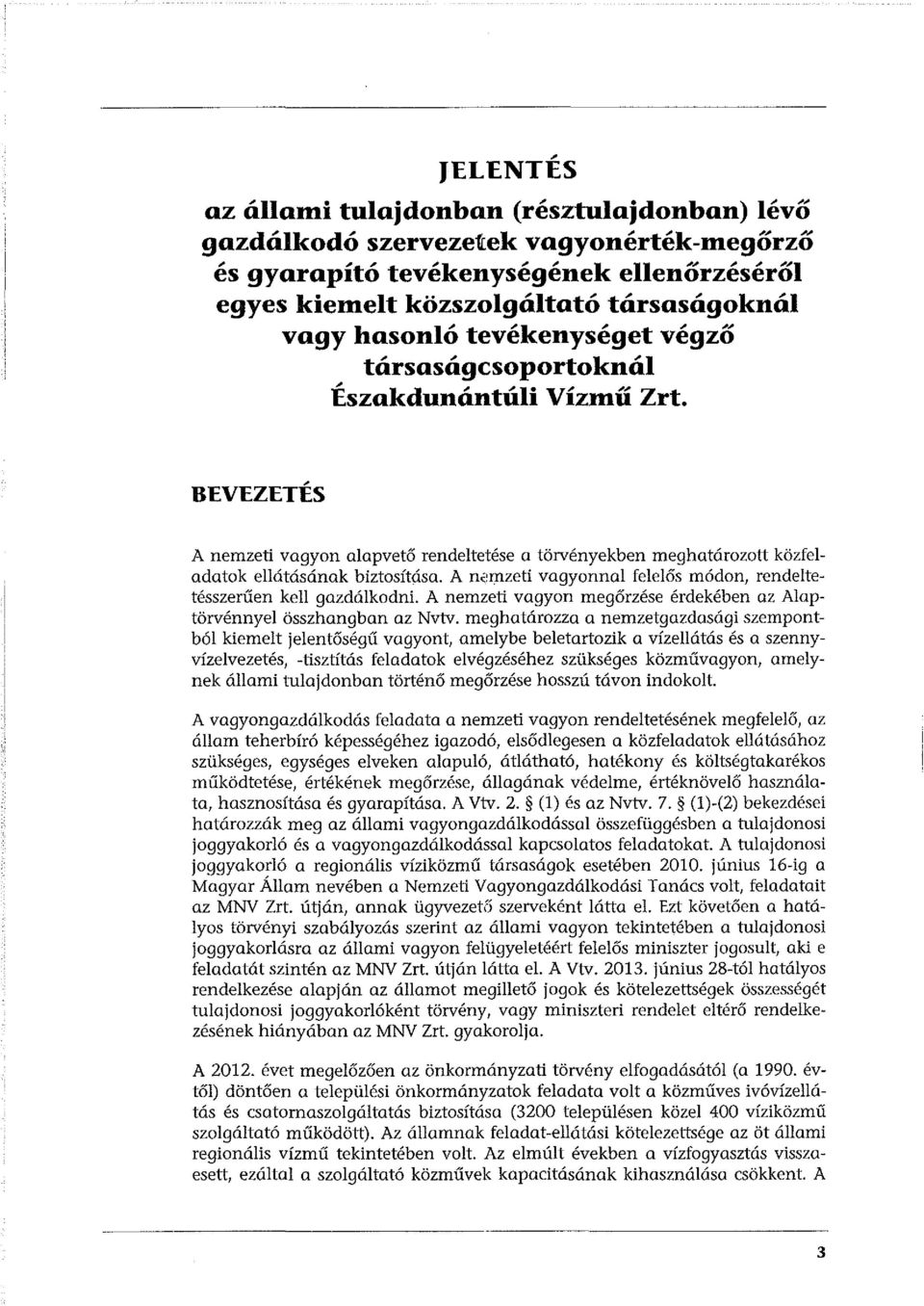 A nemzeti vagyonnal felelős módon, rendeltetésszerűen kell gazdálkodni. A nemzeti vagyon megőrzése érdekében az Alaptörvénnyel összhangban az Nvtv.