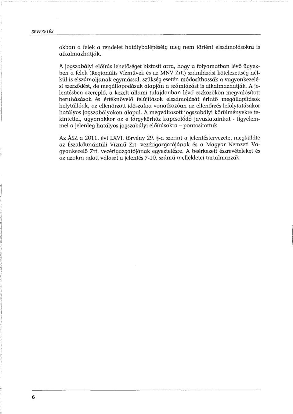 ) számlázási kötelezettség nélkül is elszámoljanak egymással, szükség esetén módosíthassák a vagyonkezelési szerződést, de megállapodósuk alapján a számlázást is alkalmazhatják.