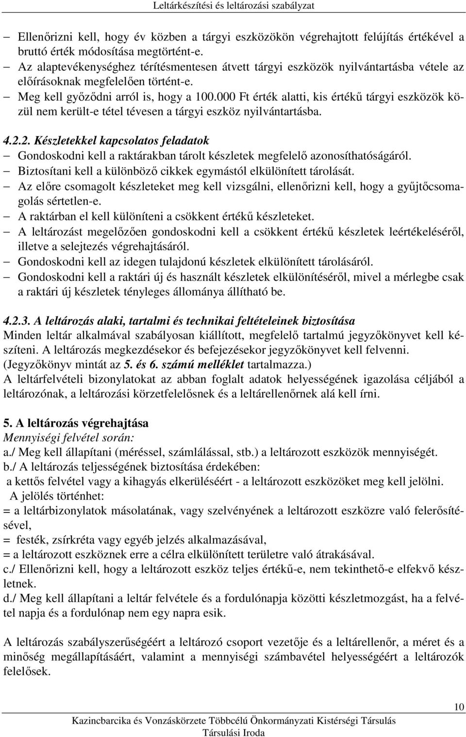 000 Ft alatti, kis ő tárgyi eszközök közül nem került-e tétel tévesen a tárgyi eszköz nyilvántartásba. 4.