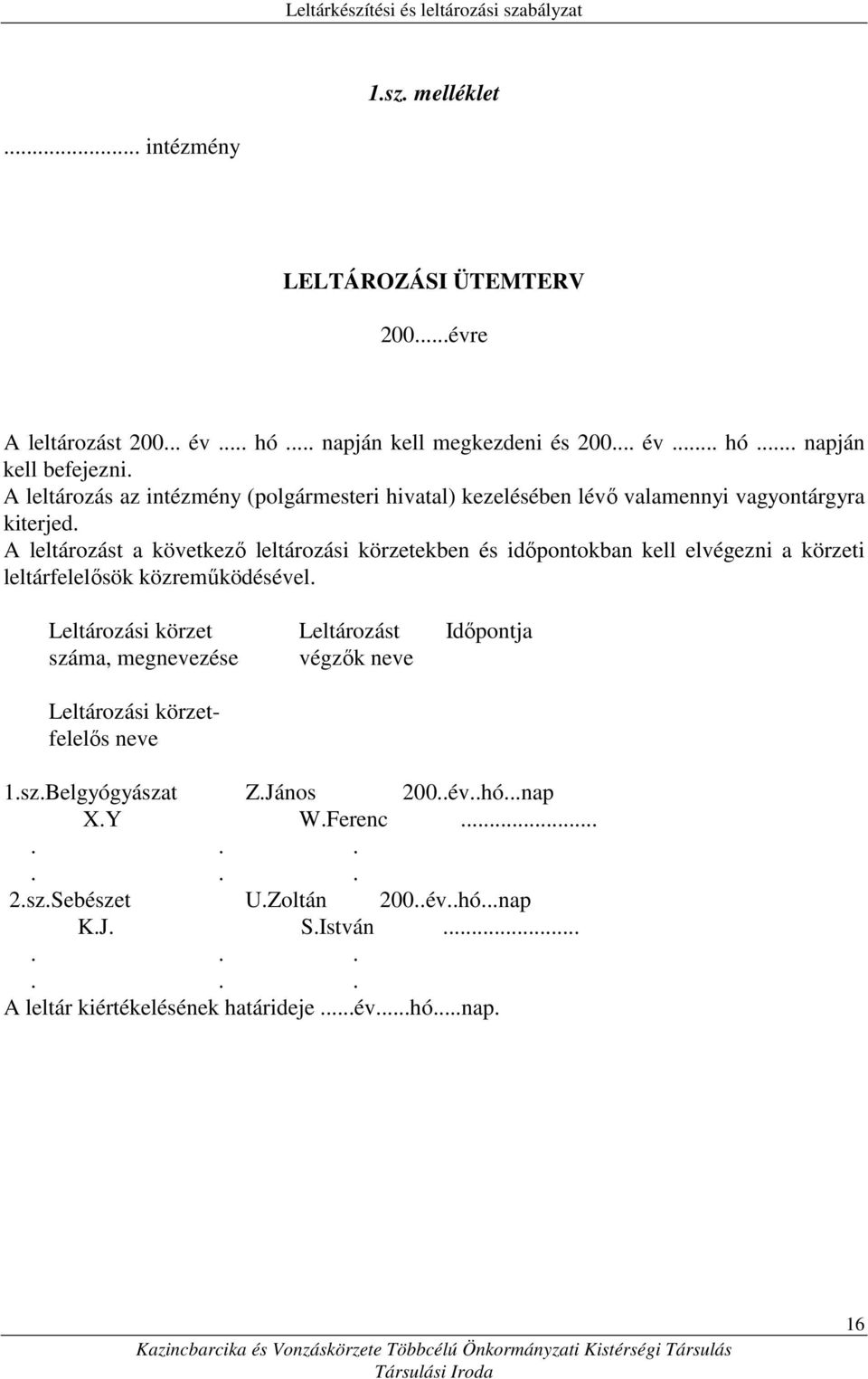 A leltározást a következı leltározási körzetekben és idıpontokban kell elvégezni a körzeti leltárfelelısök közremőködésével.