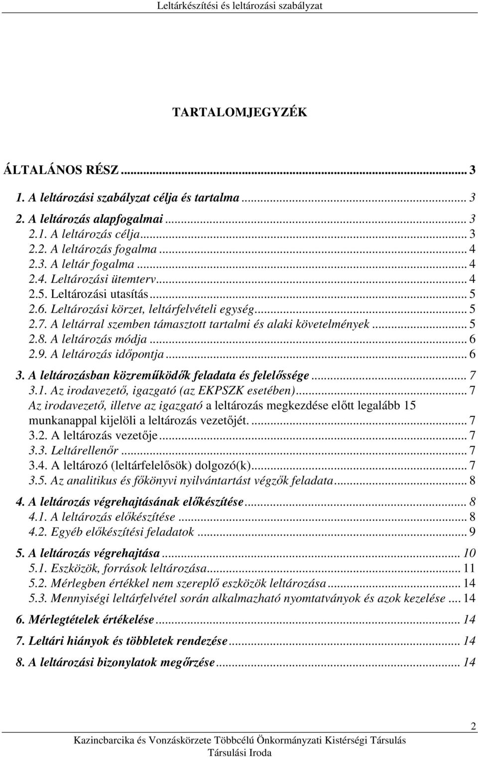 .. 6 9. A leltározás... 6 A leltározásban közremőködık feladata és felelıssége... 7 Az irodavezetı, igazgató (az EKPSZK esetében).