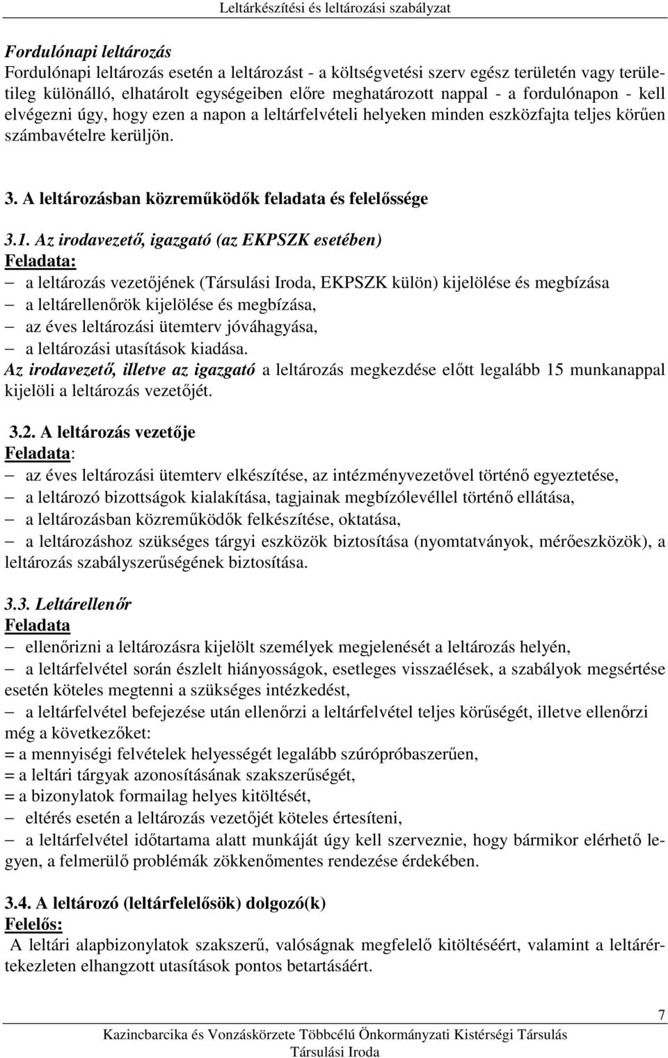 A leltározásban közremőködık feladata és felelıssége Az irodavezetı, igazgató (az EKPSZK esetében) Feladata: a leltározás vezetıjének (, EKPSZK külön) kijelölése és megbízása a leltárellenırök