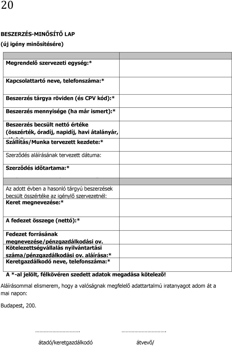 ):* Szállítás/Munka tervezett kezdete:* Szerződés aláírásának tervezett dátuma: Szerződés időtartama:* (lejárata, vagy határozatlan idejű megj.