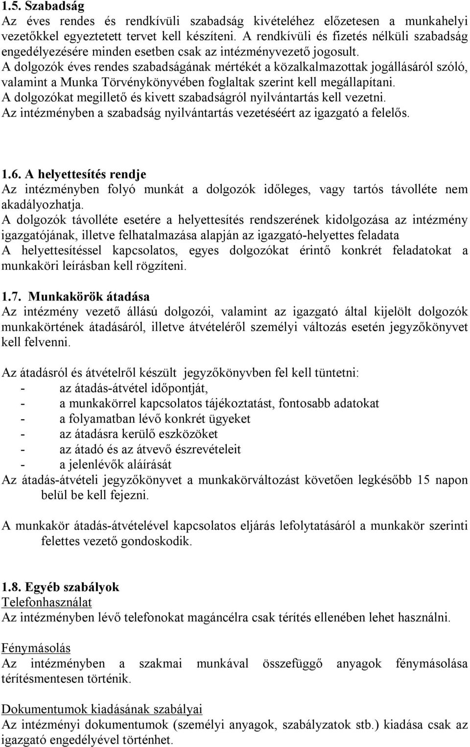 A dolgozók éves rendes szabadságának mértékét a közalkalmazottak jogállásáról szóló, valamint a Munka Törvénykönyvében foglaltak szerint kell megállapítani.