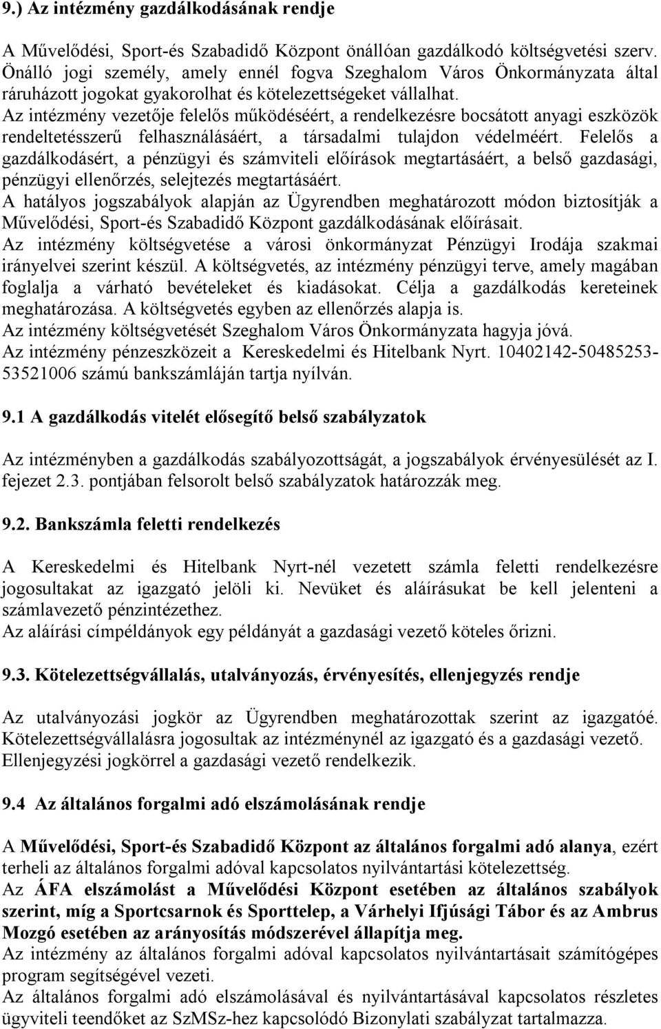 Az intézmény vezetője felelős működéséért, a rendelkezésre bocsátott anyagi eszközök rendeltetésszerű felhasználásáért, a társadalmi tulajdon védelméért.