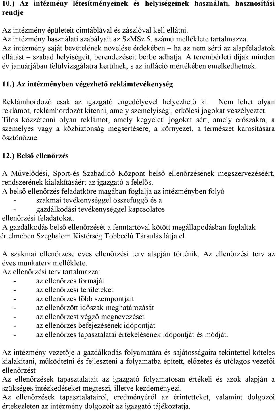 A terembérleti díjak minden év januárjában felülvizsgálatra kerülnek, s az infláció mértékében emelkedhetnek. 11.