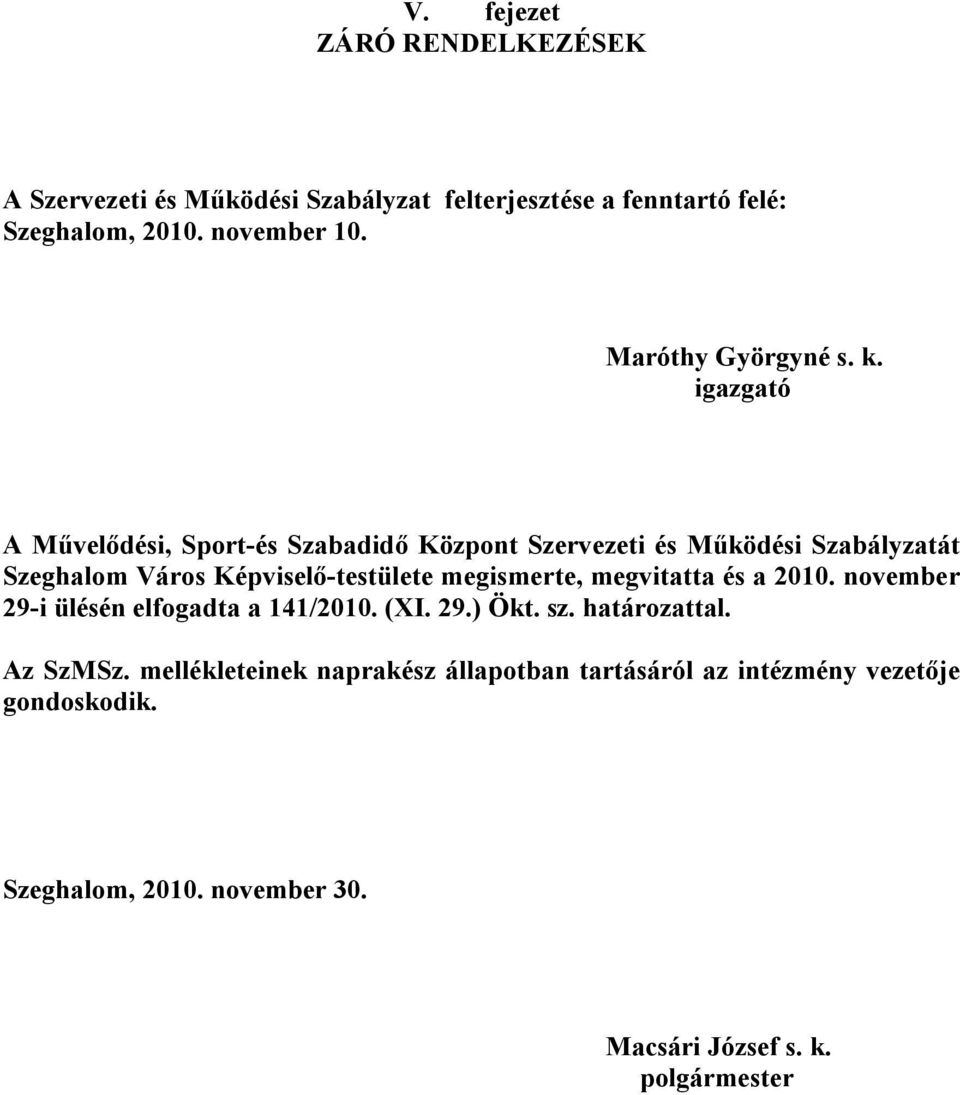 igazgató A Művelődési, Sport-és Szabadidő Központ Szervezeti és Működési Szabályzatát Szeghalom Város Képviselő-testülete megismerte,