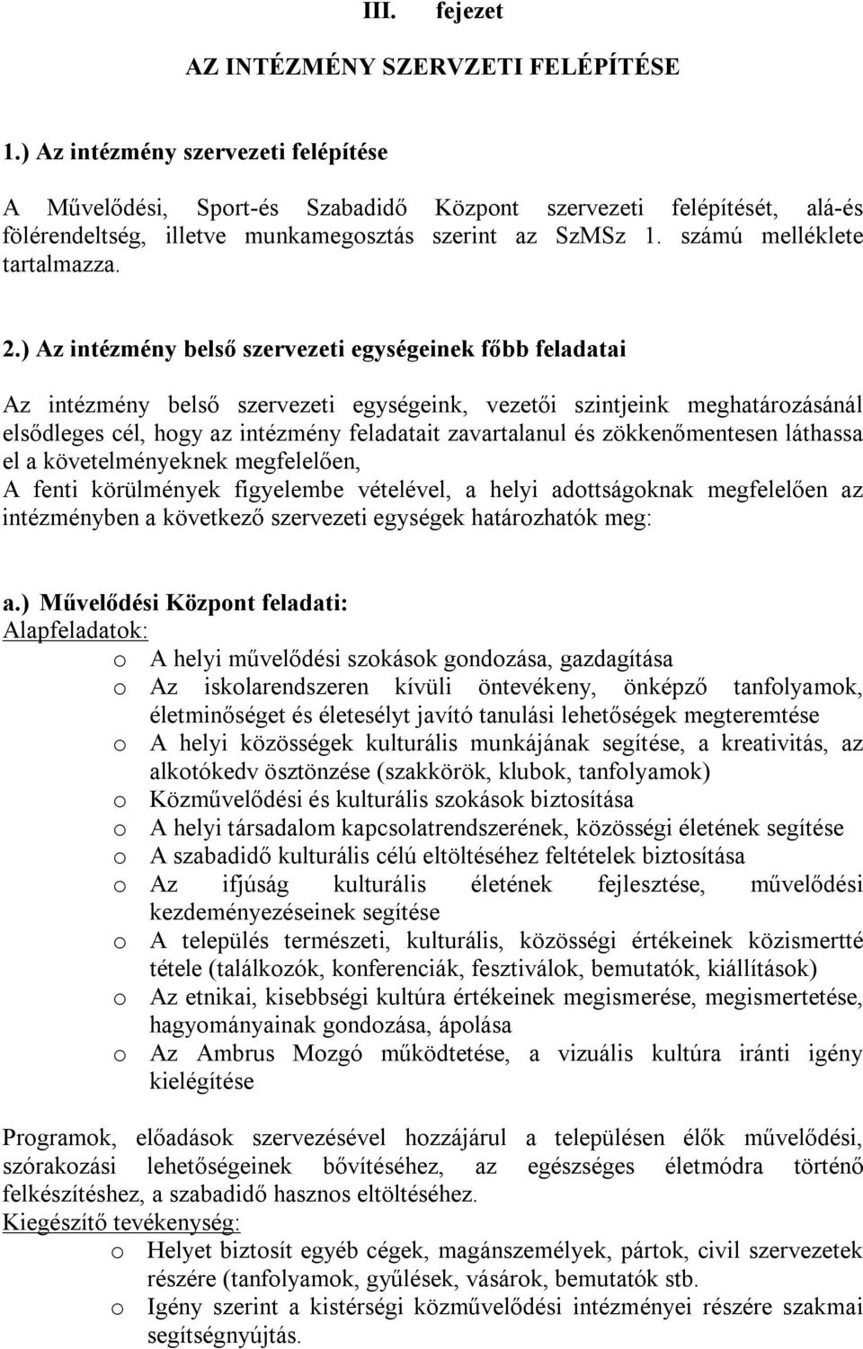 ) Az intézmény belső szervezeti egységeinek főbb feladatai Az intézmény belső szervezeti egységeink, vezetői szintjeink meghatározásánál elsődleges cél, hogy az intézmény feladatait zavartalanul és